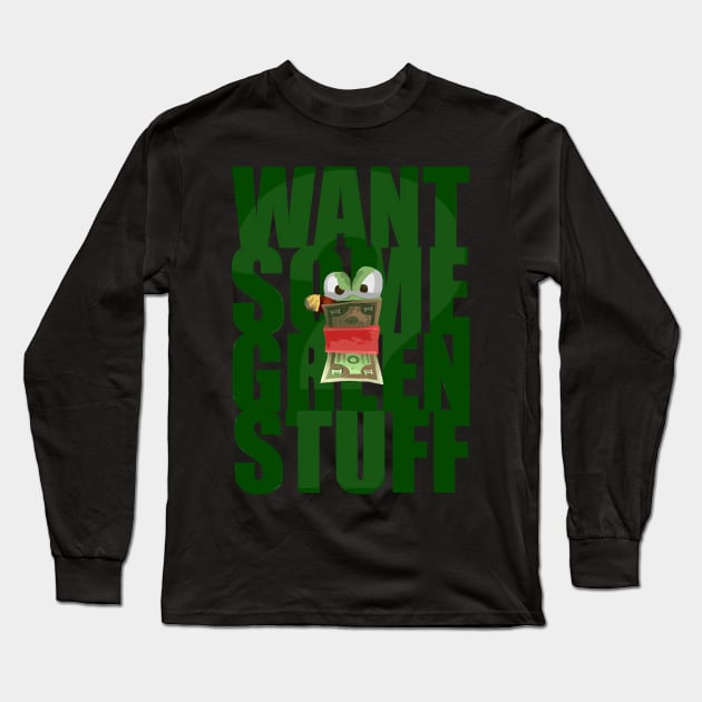 Want Some Green Stuff Long Sleeve T-Shirt by nnHisel19